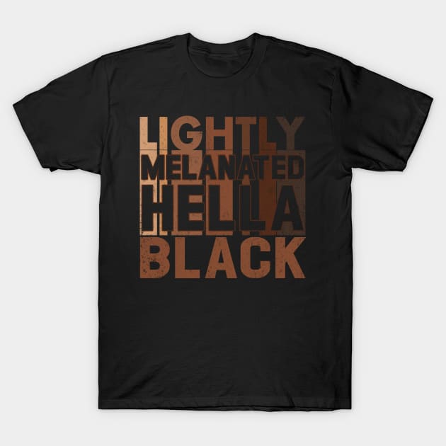 Lightly Melanated Hella Black Melanin African American T-Shirt by Otis Patrick